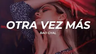 Bad Gyal - Otra Vez Más (Letra/Lyrics)