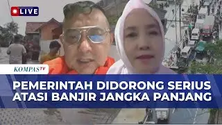 Banjir Terus Berulang, Pemerintah Didorong Serius Atasi Banjir Jangka Panjang