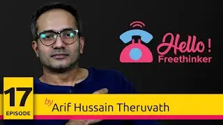 Hello Freethinker...! | Episode 17 | Arif Hussain Theruvath