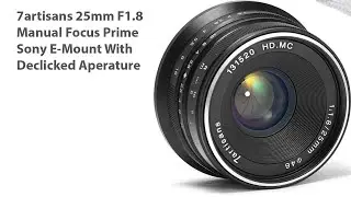 7Artisan 25mm F1.8 Фиксированный объектив с ручной фокусировкой и креплением Sony E (распаковка и обзор)