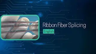 4.8 Optical Fiber Splicing - Ribbon Fiber (English)
