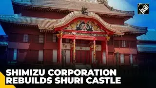 Shimizu Corporation helps rebuild Shuri Castle to strengthen Okinawa's cultural spirit