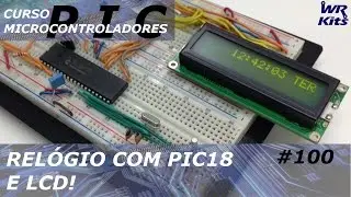 RELÓGIO COM PIC 18 E LCD | Curso de PIC #100