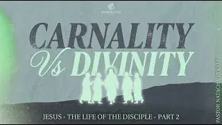 Carnality Vs Divinity - Jesus - The Life of the Disciple