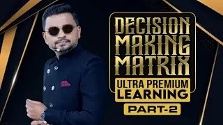 എങ്ങനെ മികച്ച തീരുമാനമെടുക്കാം? | DECISION MAKING MATRIX PART -2 | Dr. ANIL BALACHANDRAN