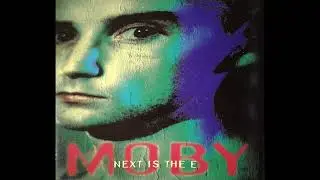 Moby - Next Is The E (I Feel It)