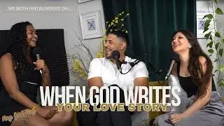 How God Orchestrated Our Love Story - Hey Girl Hey L&K Episode 6