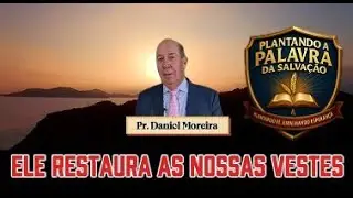 Ele Restaura as nossas Vestes Pr. Daniel Moreira