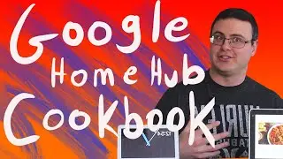 The Google Home Hub Cooking and Recipes Features In Your Kitchen