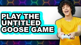How to Play The Untitled Goose Game 2025 - Full Guide