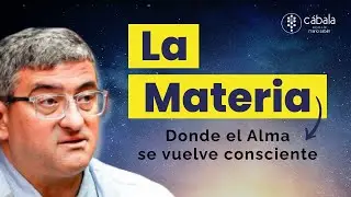 La Materia, el lugar donde el Alma se vuelve consciente I Mario Saban