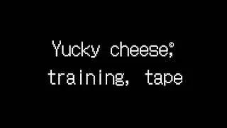 Yucky cheese training tape 2023￼