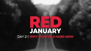 Red January Day 21 &ndash; Why It Feels Harder Now