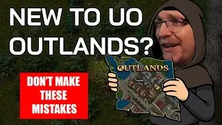 Три вещи, которые я хотел бы знать перед началом UO Outlands