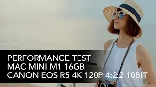Canon R5 4K 120p On Mac M1 16GB Performance Test