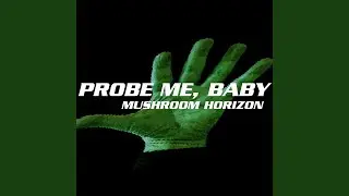 Probe Me, Baby