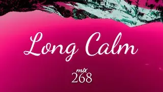 268 Mix - Long Calm (Official Audio)