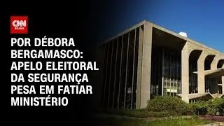 Apelo eleitoral da Seguran&ccedil;a pesa em fatiar minist&eacute;rio | AGORA CNN