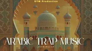 Arabic Trap Music New | BGM | Arabic music middle eastern | trance Arabic | prod by Deep Toor