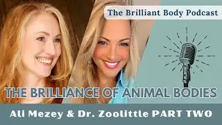 The Brilliance of Animal Bodies with DR. ZOOLITTLE on The Brilliant Body Podcast PART TWO