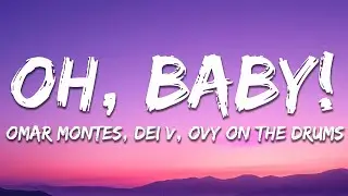 Omar Montes, Dei V, Ovy On The Drums - Oh Baby! (Letra/Lyrics)
