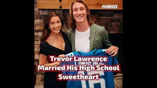Trevor Lawrence Married His High School Sweetheart