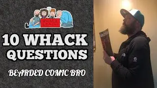 BEARDED COMIC BRO - 10 Whack Questions