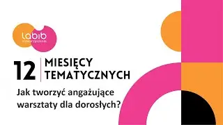 Jak tworzyć angażujące warsztaty dla dorosłych?