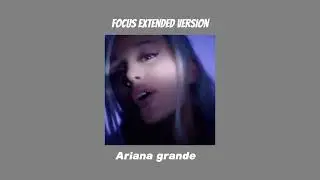 Ariana grande - focus extended version