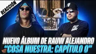REACCIONANDO AL ÁLBUM “COSA NUESTRA:CAPÍTULO 0” DE RAUW ALEJANDRO || TRAPVLOG