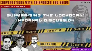 CWRE 014: Summarising the Lockdown: An Informal Discussion