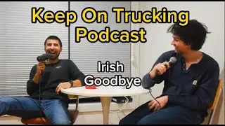 Keep On Trucking Podcast #164 Irish Goodbye