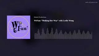WtFun: &rdquo;Making Her Way&rdquo; with Leslie Wong