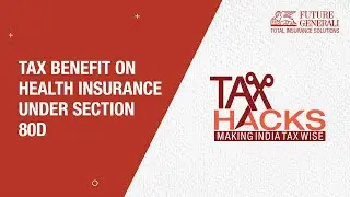 Health Insurance Tax Benefits - Understand Section 80D | Future Generali India Life Insurance
