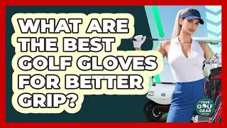 What Are The Best Golf Gloves For Better Grip? - Your Golf Gear Insider