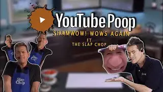 YouTube Poop: ShamWow! Wows again ft The Slap Chop