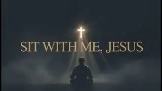 Sit With Me, Jesus | Intimate Worship Song | Christian Music 2025