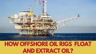 How offshore oil rigs  float and extract oil?