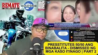 PRESSTITUTES 50/50 ANG BINABALITA | PART 2 DISMISSED KASO SA AMERIKA