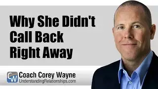 Why She Didn't Call Back Right Away