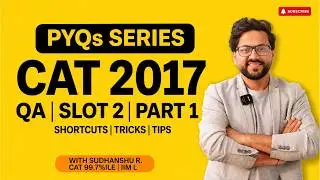 CAT 2017 QA Previous Year Paper Solved | Slot 2 Part 1 | PYQs with Tricks