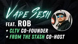 Vape Sesh with Rob from CLtv - Grow Talk!