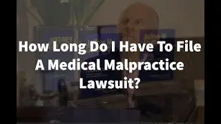 How Long Do I Have to File a Medical Malpractice Lawsuit?