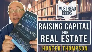 Raising Capital for Real Estate by Hunter Thompson