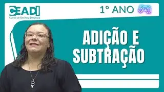 CEADI Play | Matem&aacute;tica | N&uacute;meros | Adi&ccedil;&atilde;o e Subtra&ccedil;&atilde;o | 2&ordm; Bim. | 1&ordm; ano | Prof&ordf;. Raquel Ferraz