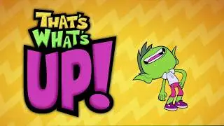 Teen Titans Go! - That's What's Up!