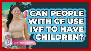 Can People With CF Use IVF To Have Children?
