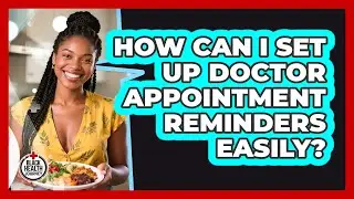 How Can I Set Up Doctor Appointment Reminders Easily?