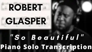 Robert Glasper - So Beautiful (Live At Capitol Studios) | Piano Solo Transcription (Updated)