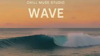 Chill Muse Studio &ndash; WAVE | Deep Chill Music for Relaxing, Studying & Ocean Vibes #chillmusic #lofi